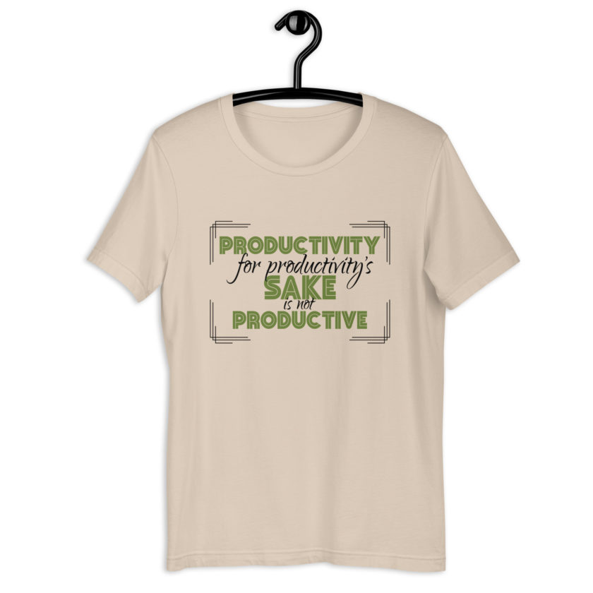 Productivity for productivity's sake is not productive. Unisex t-shirt - Image 5