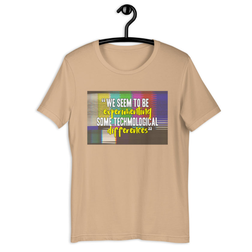 We seem to be experimenting some techmological differences. - Idiocracy Unisex t-shirt - Image 10