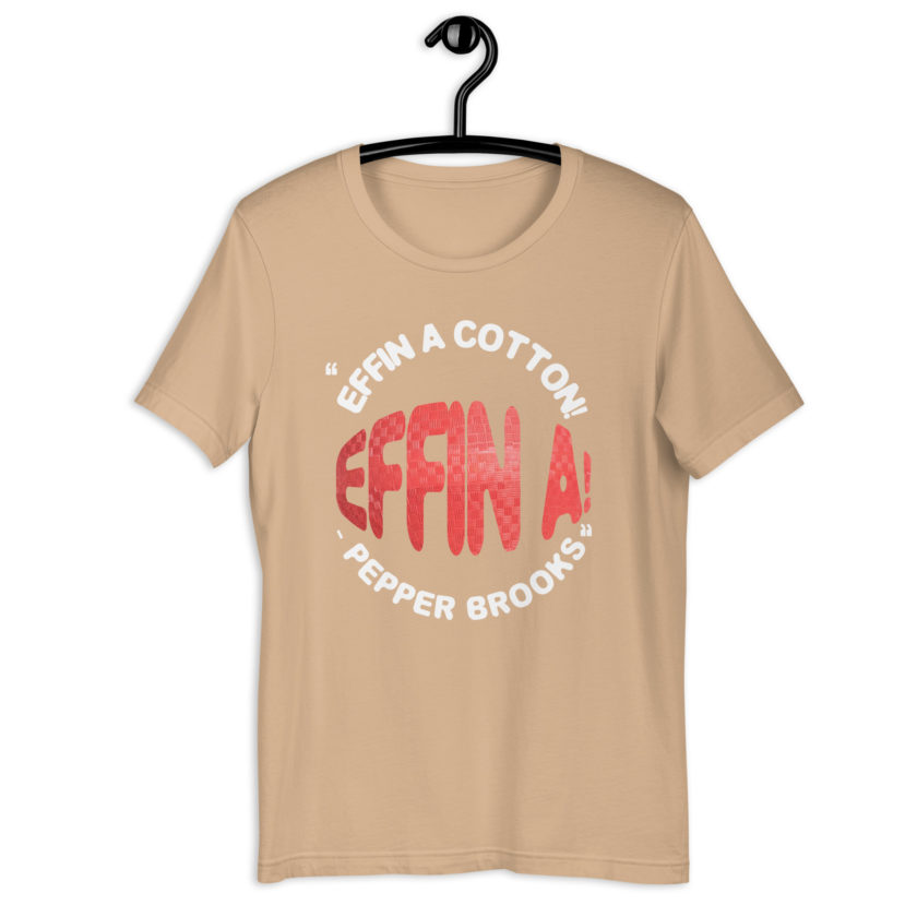 Effin A Cotton! Effin A! -Pepper Brooks, Dodgeball Unisex t-shirt - Image 11