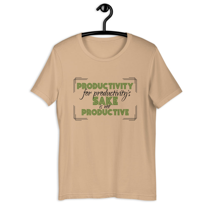 Productivity for productivity's sake is not productive. Unisex t-shirt - Image 2