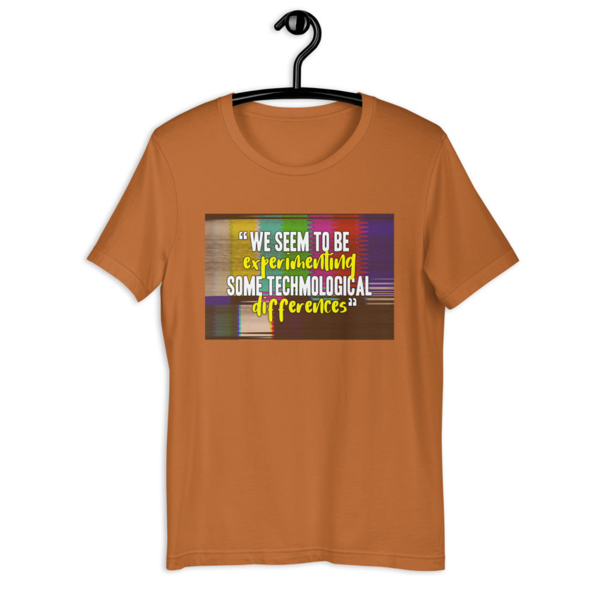 We seem to be experimenting some techmological differences. - Idiocracy Unisex t-shirt - Image 8