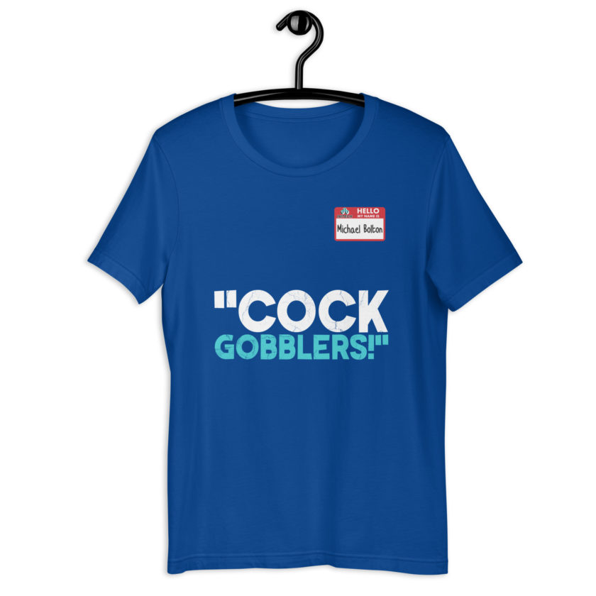 Cock Gobblers! -Michael Bolton, Office Space Unisex t-shirt - Image 7