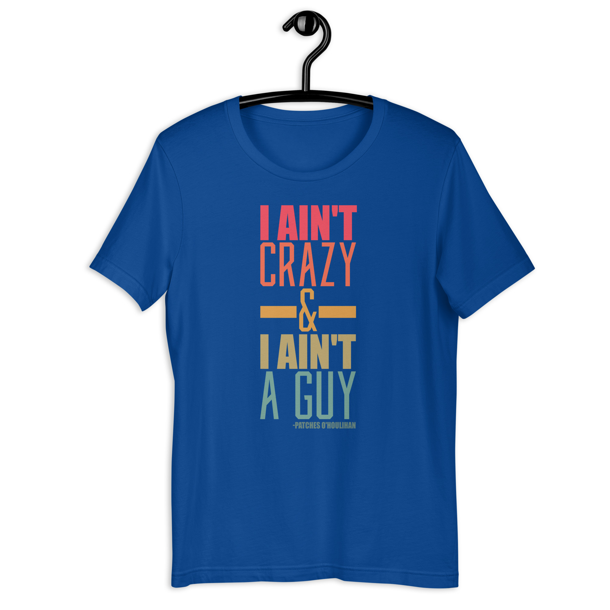 I ain't crazy and I ain't a guy. -Patches O'houlihan, Dodgeball Unisex t-shirt - Image 7