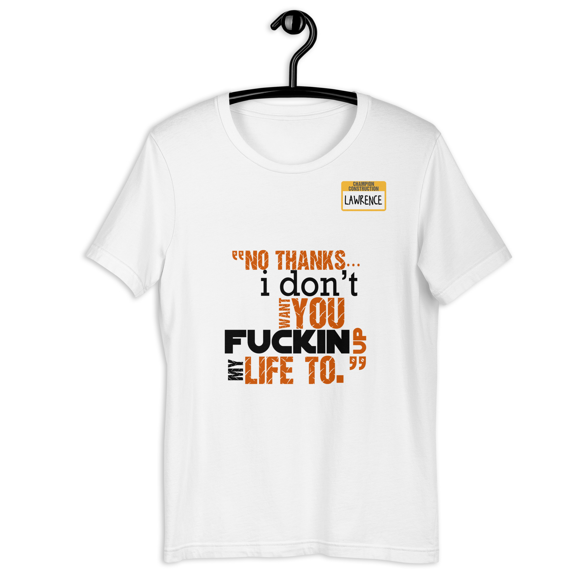 No thanks...I don't want you fucking up my life to. -Lawrence, Office Space Unisex t-shirt - Image 8