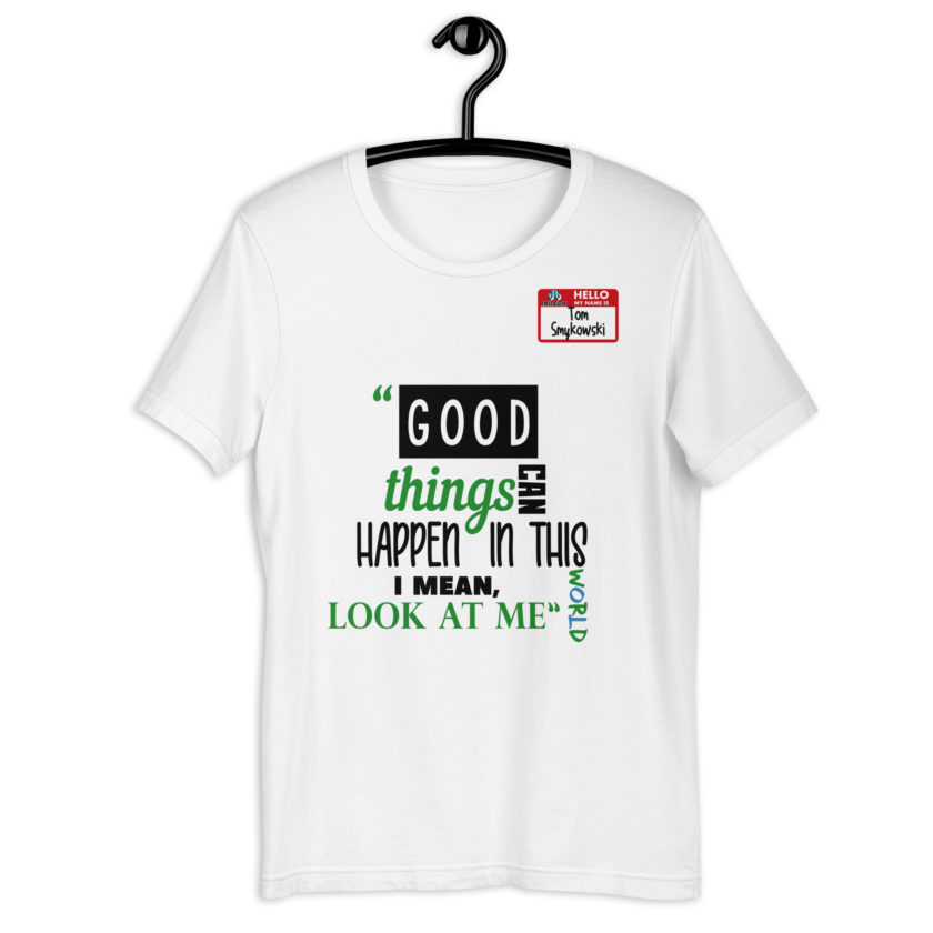 Good things can happen in this world...I mean, look at me -Tom Smykowski, Office Space Unisex t-shirt - Image 7