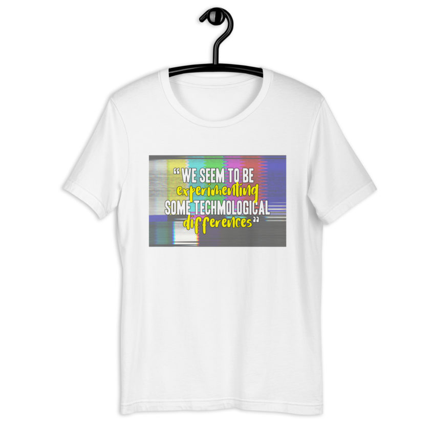 We seem to be experimenting some techmological differences. - Idiocracy Unisex t-shirt - Image 11