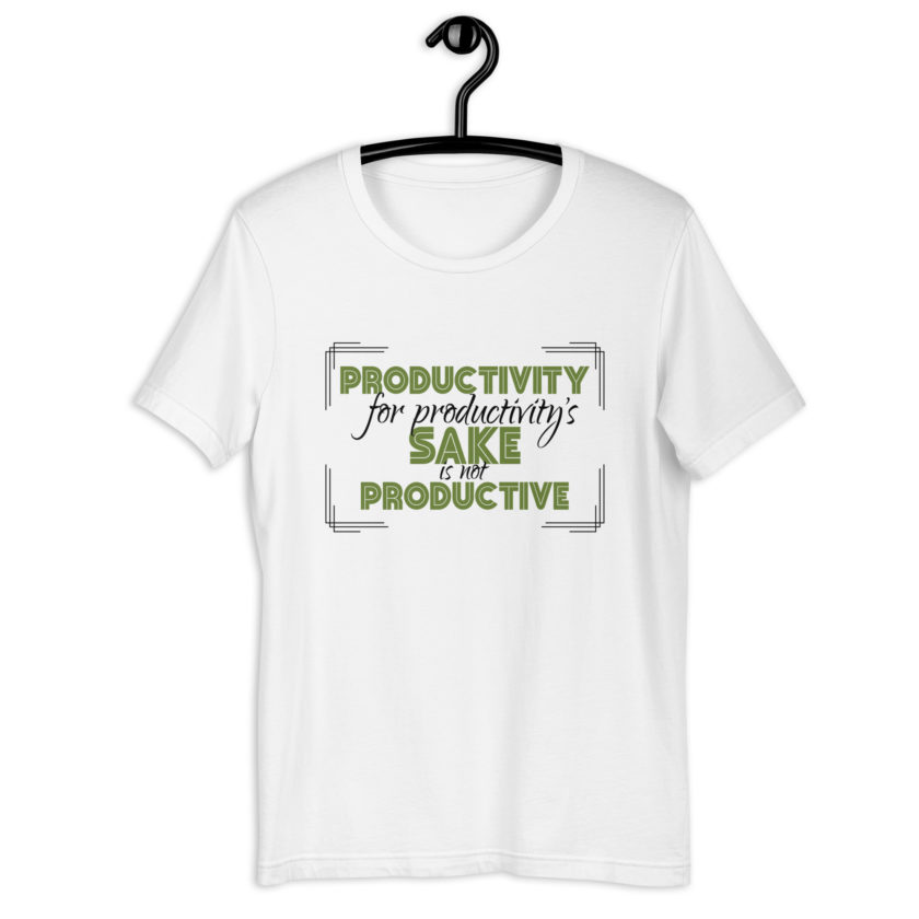 Productivity for productivity's sake is not productive. Unisex t-shirt - Image 8