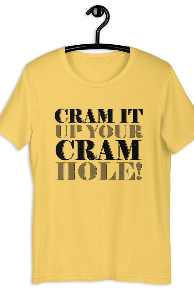 Cram it up your cram hole! - Dodgeball Unisex t-shirt