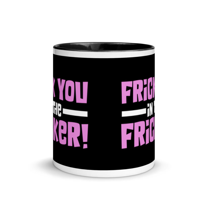 Frick you in the fricker! Mug with Color Inside - Image 3