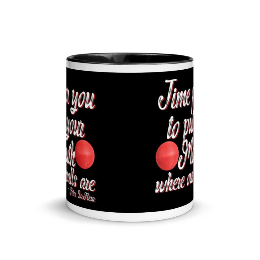 Time for you to put your mouth where our balls are.	-Peter LaFleur, Dodgeball Mug with Color Inside - Image 3