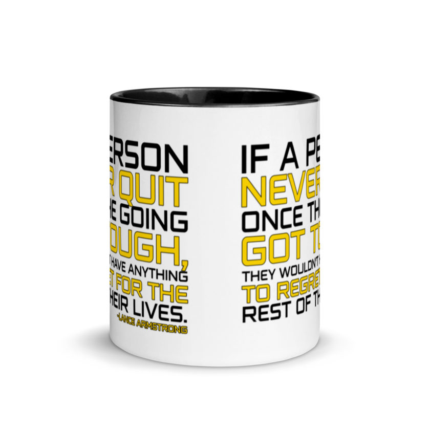 If a person never quit once the going got tough. they wouldn't have anything to regret for the rest of their lives. -Lance Armstrong, Dodgeball Mug with Color Inside - Image 3