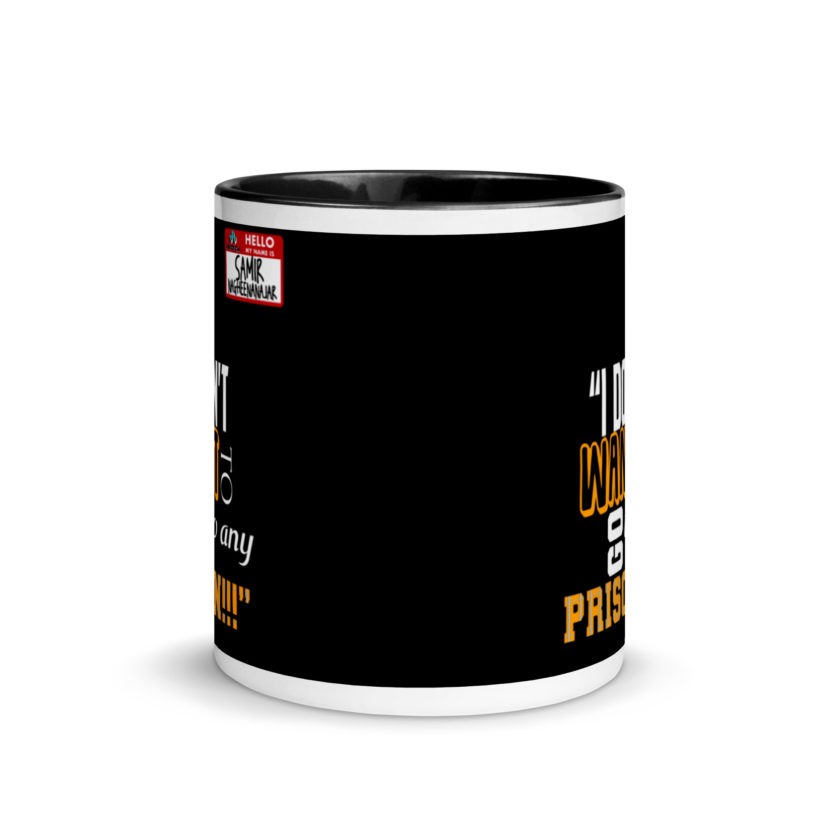 I don't want to go to any prison! -Samir Nagheenanajar, Office Space Mug with Color Inside - Image 3