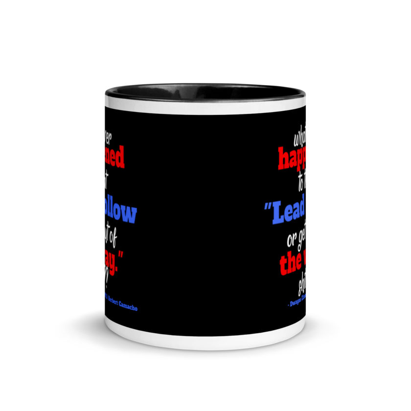 Whatever happened to that "Lead follow or get out of the way." shit ?? -Dwayne Elizondo MD Herbert Camacho, Idiocracy Mug with Color Inside - Image 3