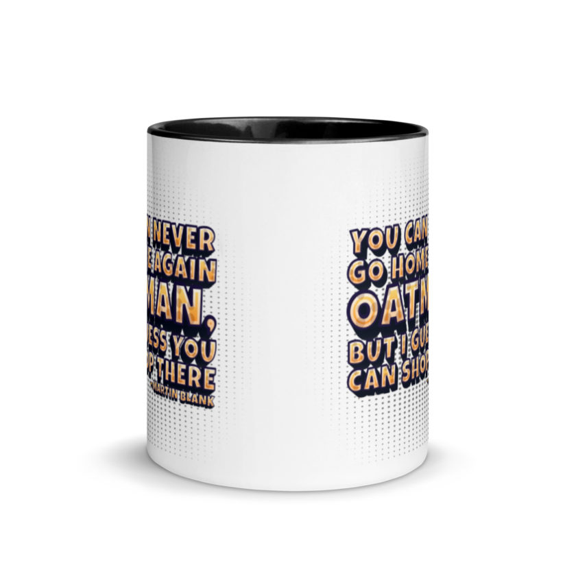 You can never go home again Oatman, but I guess you can shop there. -Martin Blank, Grosse Point Blank Mug with Color Inside - Image 3