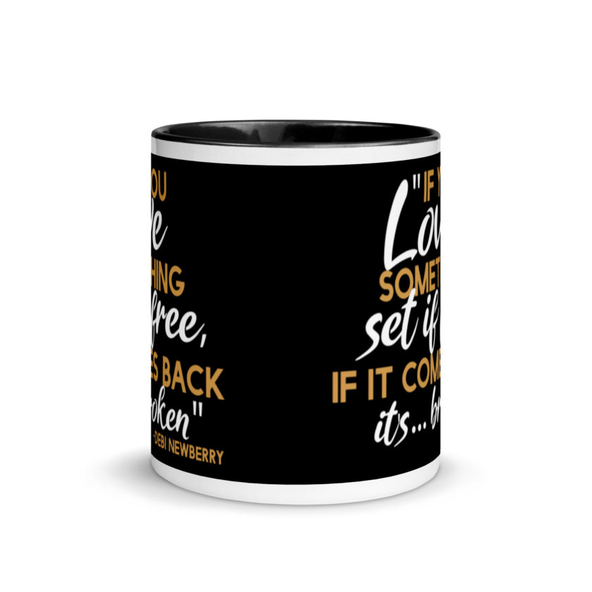 If you love something set it free, if it comes back it's...broken. -Debi Newberry, Grosse Point Blank Mug with Color Inside - Image 3
