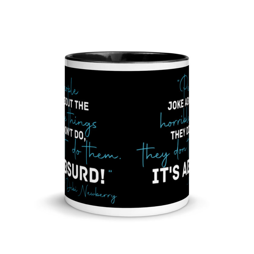 People joke about the horrible things they don't do they don't do them. It's absurd! -Debi Newberry, Grosse Point Blank Mug with Color Inside - Image 3