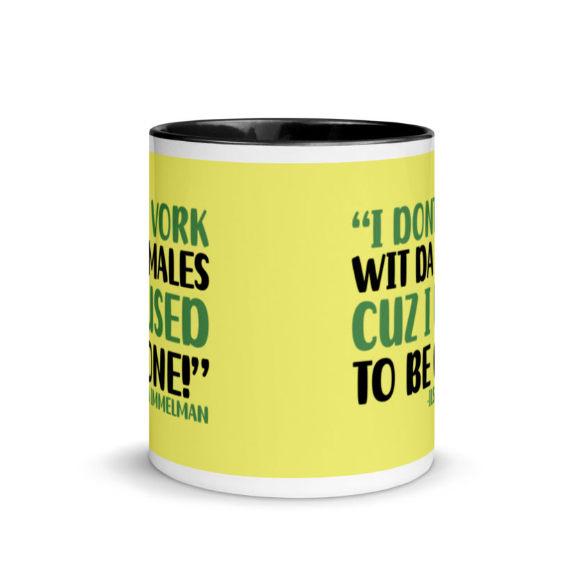 I dont vork wit da males cuz I used to be one! - Ilsa Immelman, Mrs. Doubtfire Mug with Color Inside - Image 3
