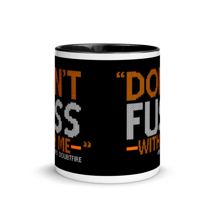 Don't FUSS with me... -Mrs. Doubtfire Mug with Color Inside - Image 3