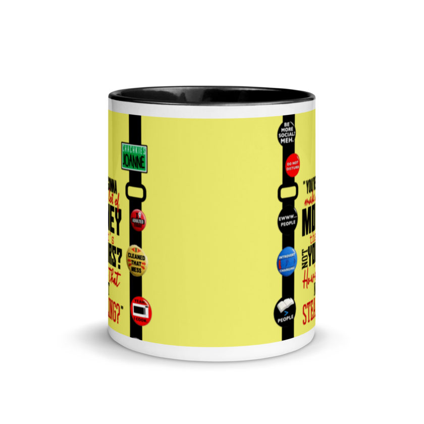 You're gonna make a lot of money...that's not yours? How's that not stealing? -Joanne, Office Space Mug with Color Inside - Image 3