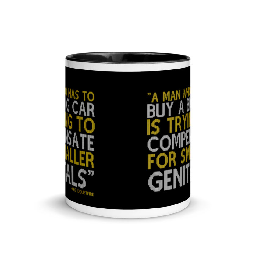 A man who has to buy a big car is trying to compensate for smaller genitals. -Mrs. Doubtfire Mug with Color Inside - Image 3