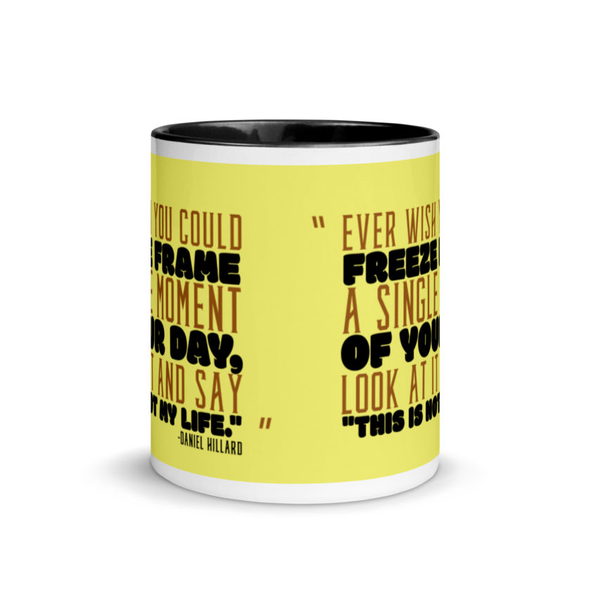 Ever wish you could freeze frame a single moment of your day, look at it and say "This is not my life." -Daniel Hillard, Mrs. Doubtfire Mug with Color Inside - Image 3