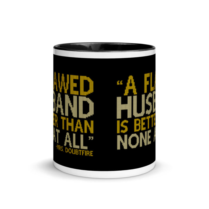 A flawed Husband is better than none at all. -Mrs.Doubtfire Mug with Color Inside - Image 3