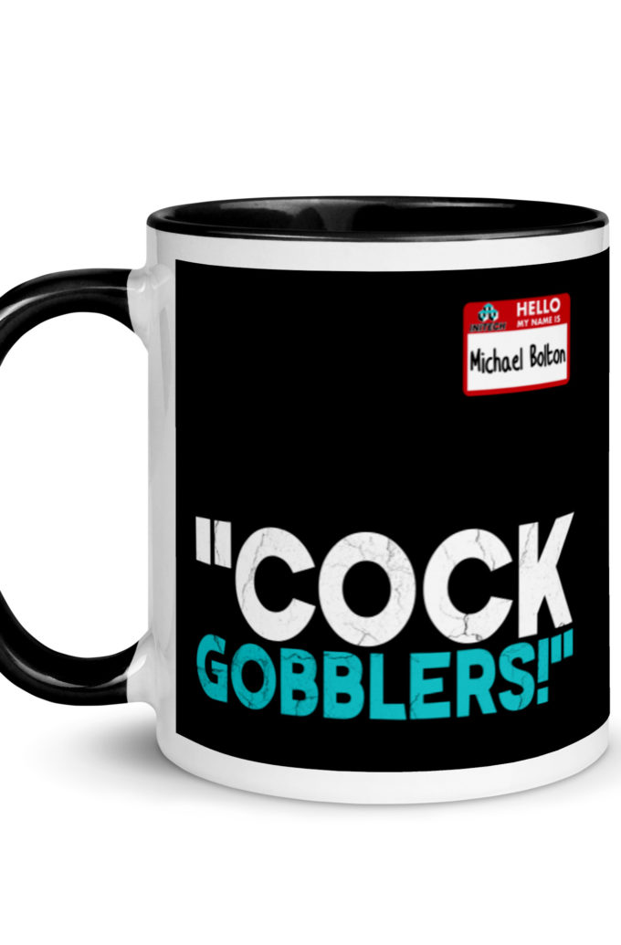 Cock Gobblers! -Michael Bolton, Office Space Mug with Color Inside