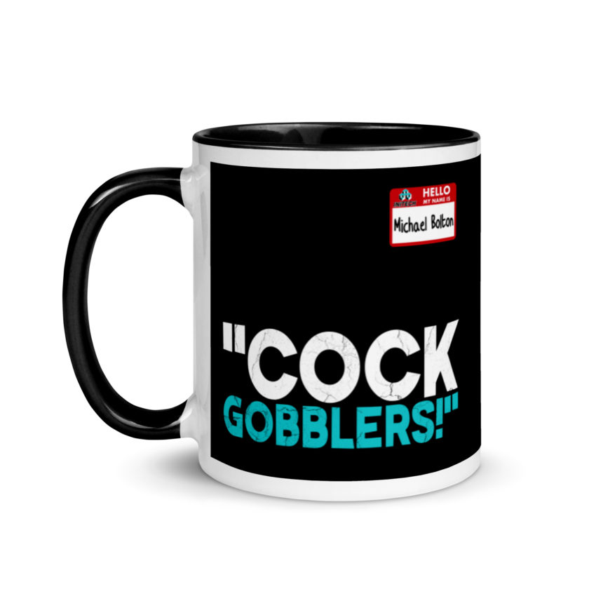 Cock Gobblers! -Michael Bolton, Office Space Mug with Color Inside