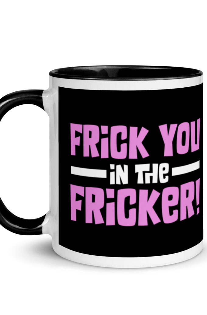 Frick you in the fricker! Mug with Color Inside