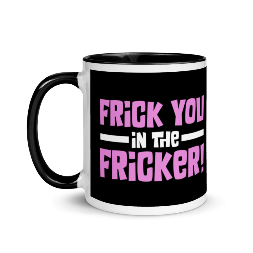 Frick you in the fricker! Mug with Color Inside