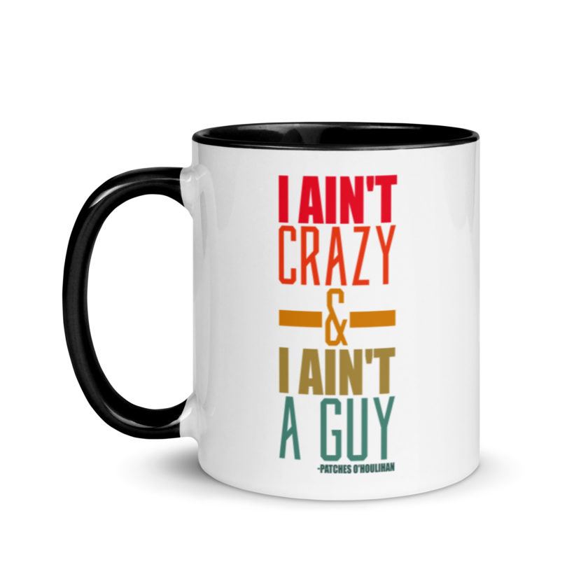 I ain't crazy and I ain't a guy. -Patches O'houlihan, Dodgeball Mug with Color Inside - Image 4