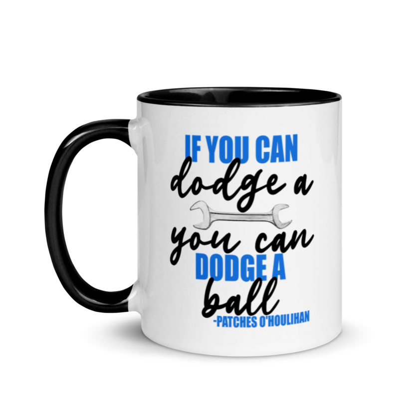 If you can dodge a wrench, you can dodge a ball! -Patches O'houlihan, Dodgeball Mug with Color Inside - Image 4