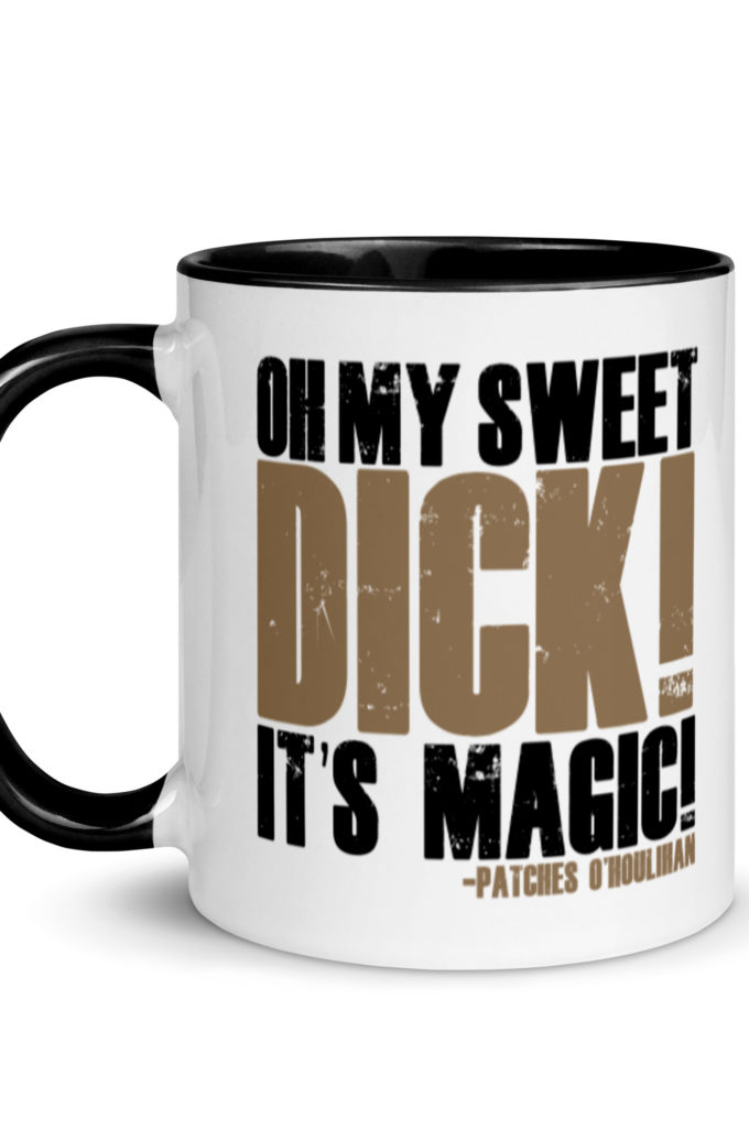 Oh my sweet dick! It's magic! -Patches O'houlihan, Dodgeball Mug with Color Inside