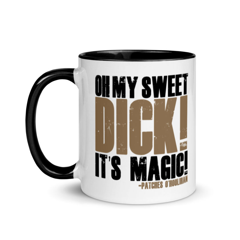 Oh my sweet dick! It's magic! -Patches O'houlihan, Dodgeball Mug with Color Inside