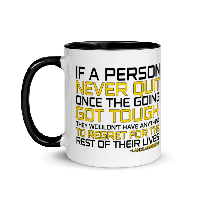 If a person never quit once the going got tough. they wouldn't have anything to regret for the rest of their lives. -Lance Armstrong, Dodgeball Mug with Color Inside - Image 4