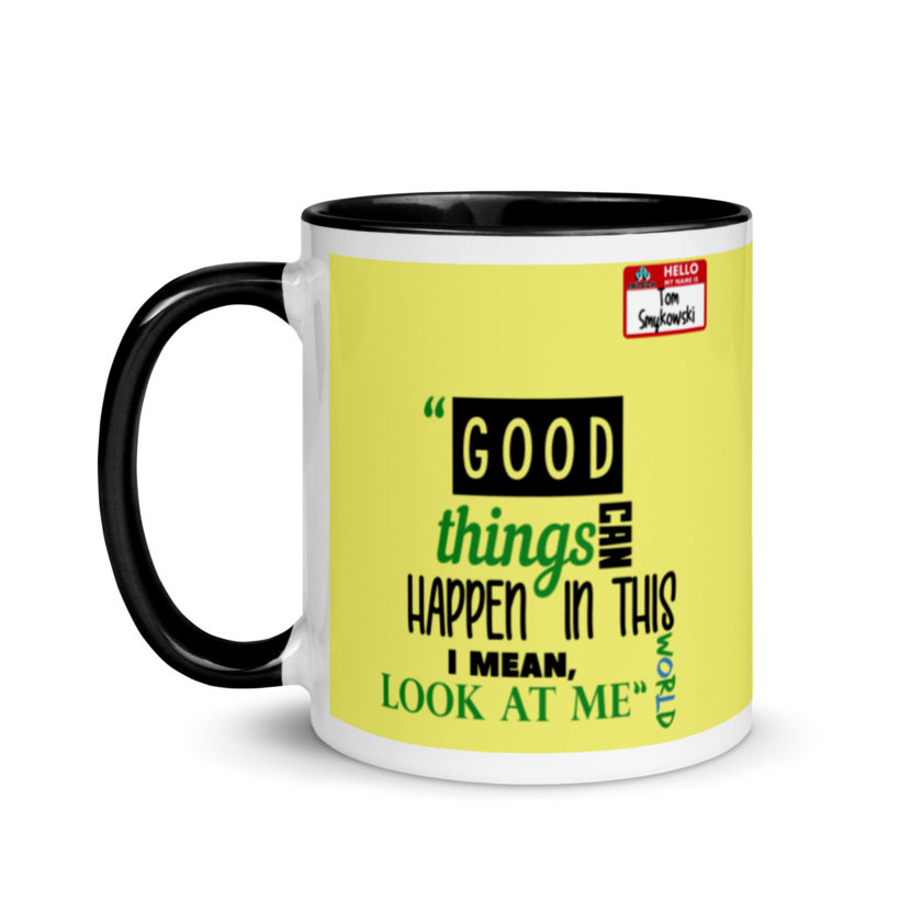 Good things can happen in this world...I mean, look at me -Tom Smykowski, Office Space Mug with Color Inside - Image 4