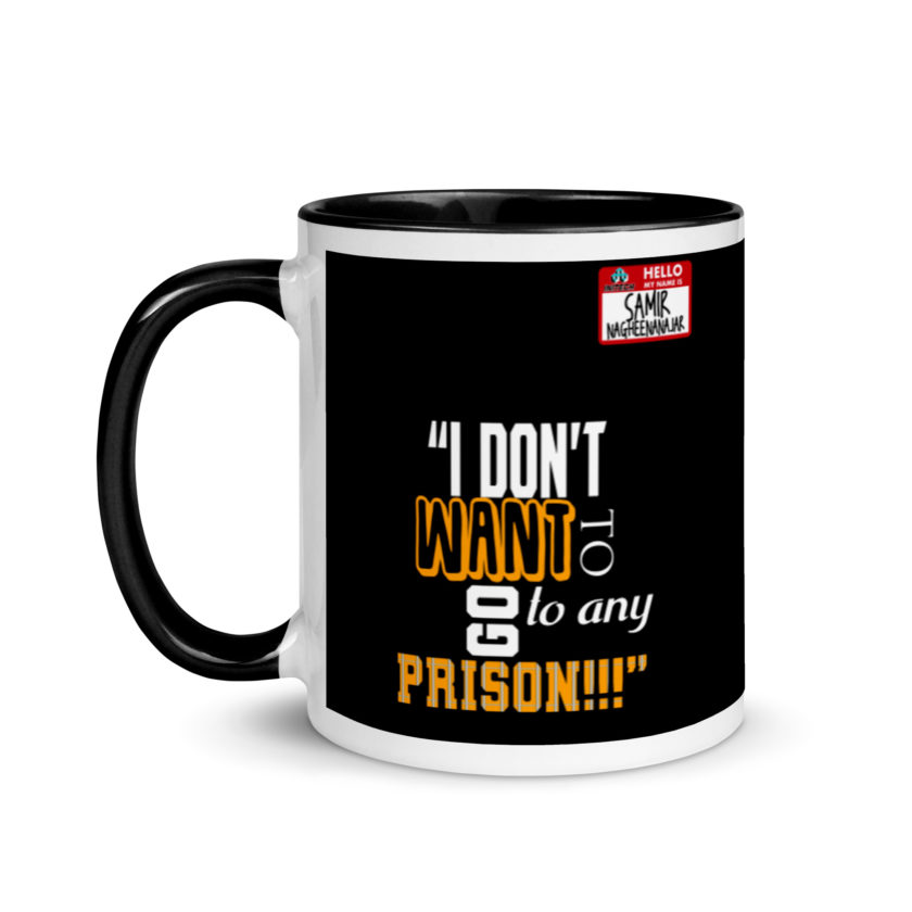 I don't want to go to any prison! -Samir Nagheenanajar, Office Space Mug with Color Inside