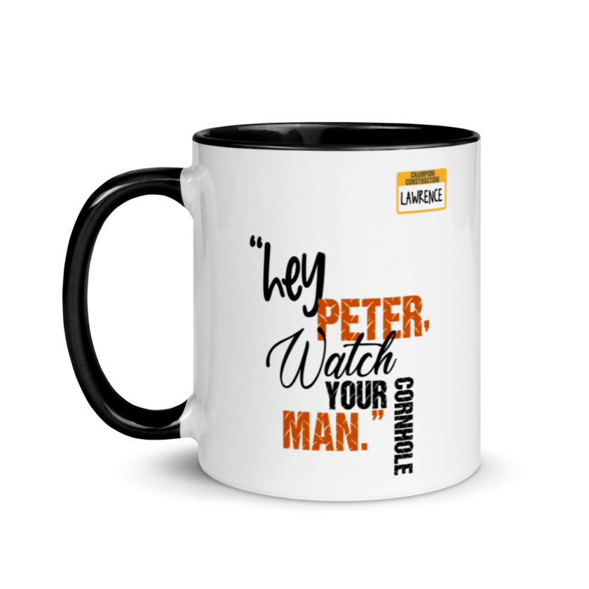Hey Peter, watch your cornhole man. -Lawrence, Office Space Mug with Color Inside - Image 4