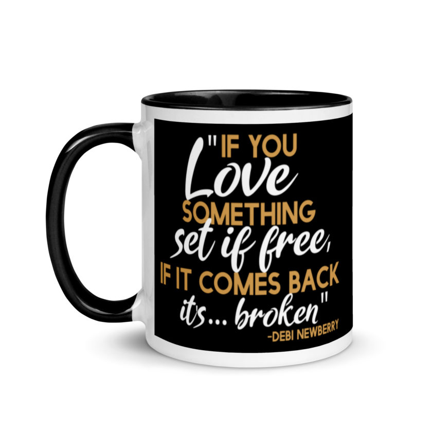 If you love something set it free, if it comes back it's...broken. -Debi Newberry, Grosse Point Blank Mug with Color Inside
