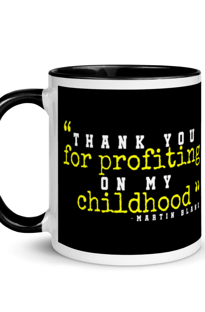 Thank you for profiting on my childhood -Martin Blank, Grosse Point Blank Mug with Color Inside