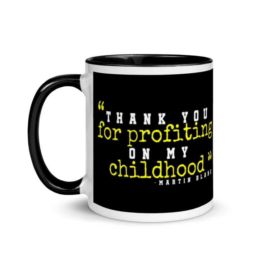 Thank you for profiting on my childhood -Martin Blank, Grosse Point Blank Mug with Color Inside
