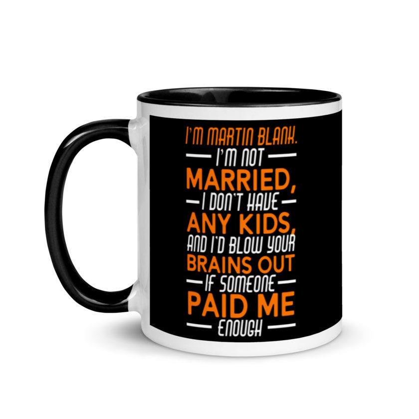 I'm Martin Blank, I'm not married, I don't have any kids and I'd blow your brains out if someone paid me enough. - Grosse Point Blank Mug with Color Inside - Image 4