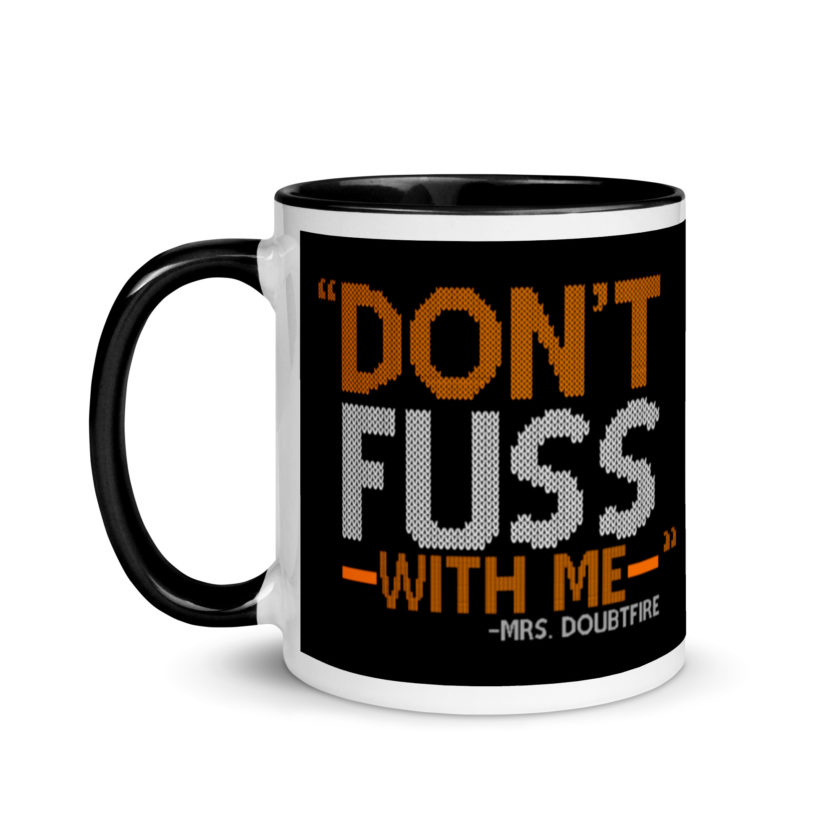 Don't FUSS with me... -Mrs. Doubtfire Mug with Color Inside - Image 4