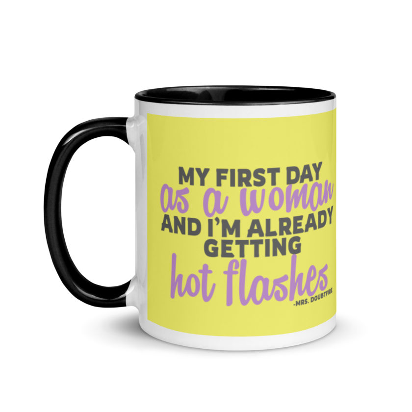 My first day as a woman and I'm already getting hot flashes! - Mrs. Doubtfire Mug with Color Inside - Image 4