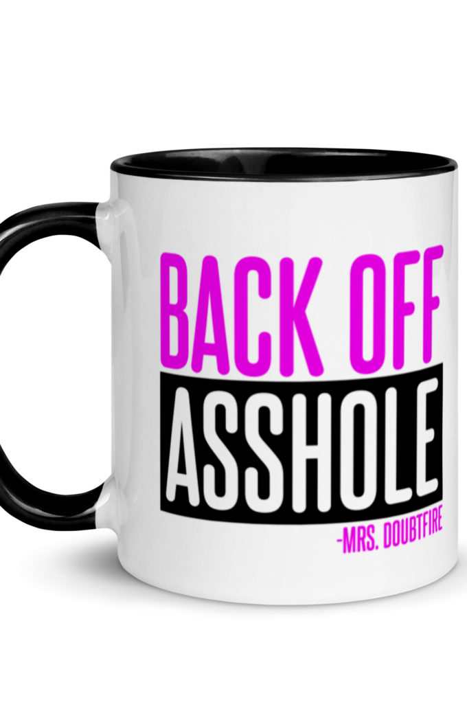 Back off asshole! -Mrs. Doubtfire Mug with Color Inside