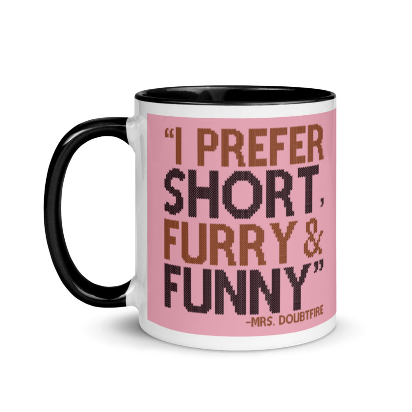 I prefer short furry and funny... -Mrs. Doubtfire Mug with Color Inside - Image 4
