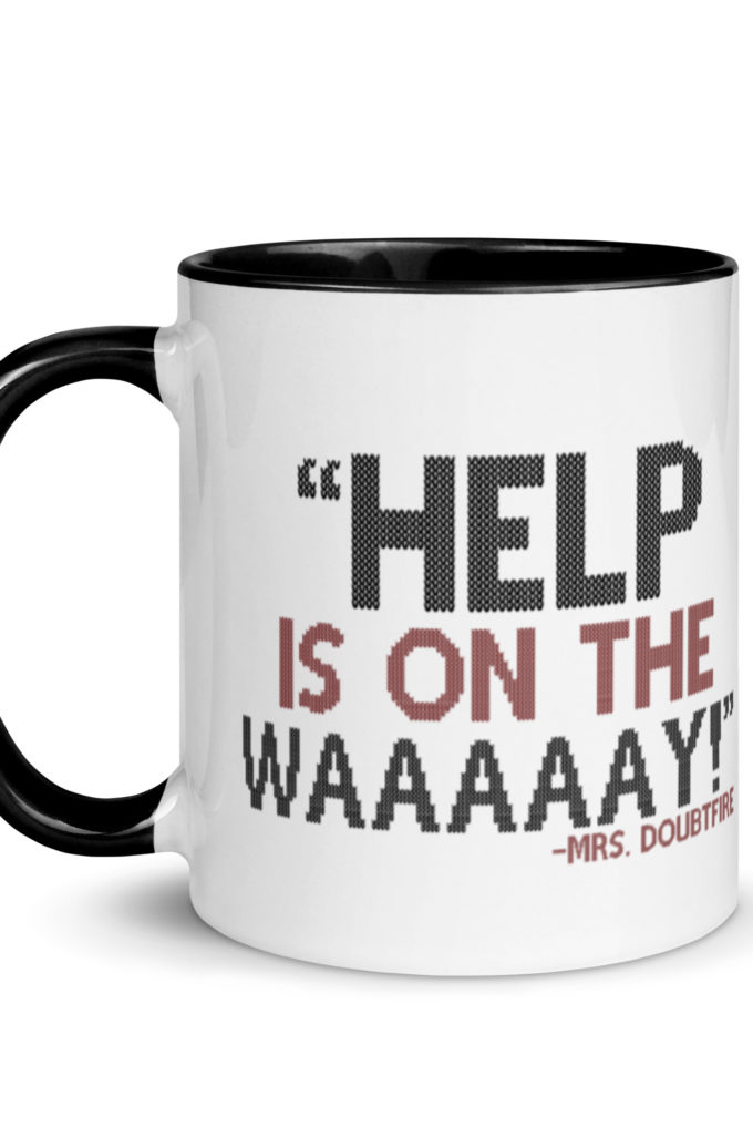 Help is on the waaaaay! -Mrs. Doubtfire Mug with Color Inside