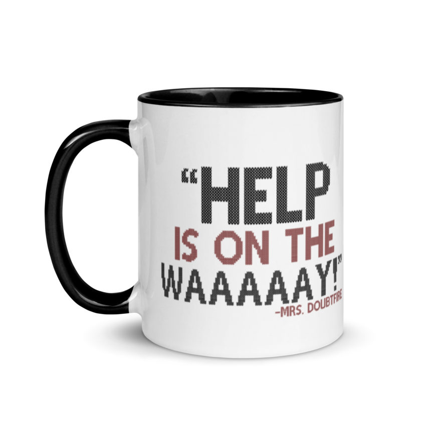 Help is on the waaaaay! -Mrs. Doubtfire Mug with Color Inside