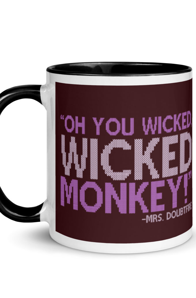 Oh you wicked wicked monkey! -Mrs. Doubtfire Mug with Color Inside