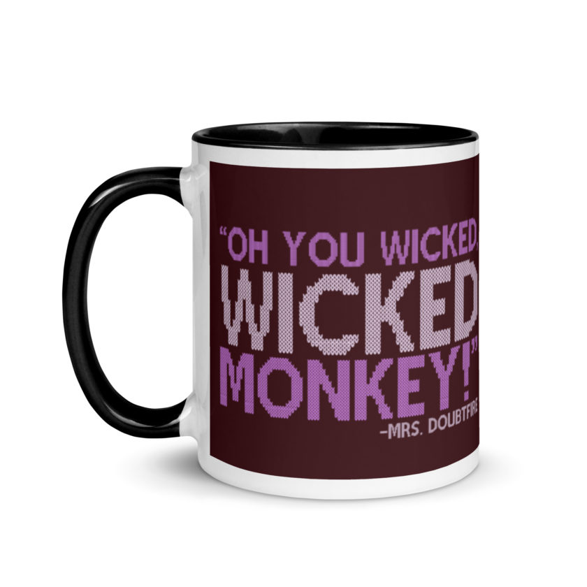 Oh you wicked wicked monkey! -Mrs. Doubtfire Mug with Color Inside
